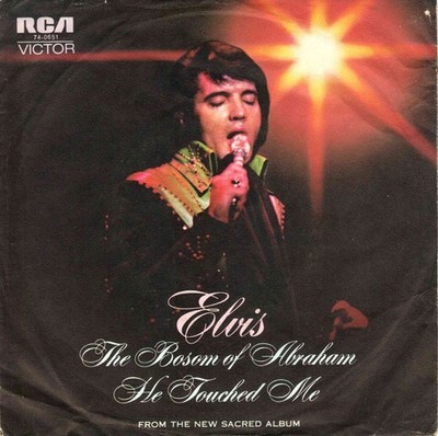 7'' Elvis Presley   Bosom Of Abraham = Side 1 / He Touched Me / Germany 1972