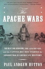 The Apache Wars: The Hunt for Geronimo, the Apache Kid, and the Captive Boy ...