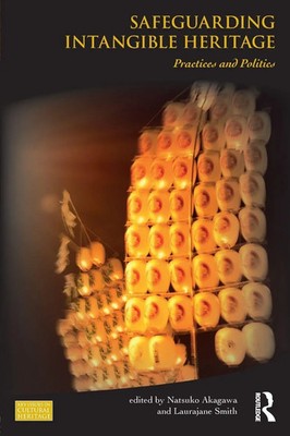 Safeguarding Intangible Heritage Practices and Politics Natsuko Akagawa (u. a.)