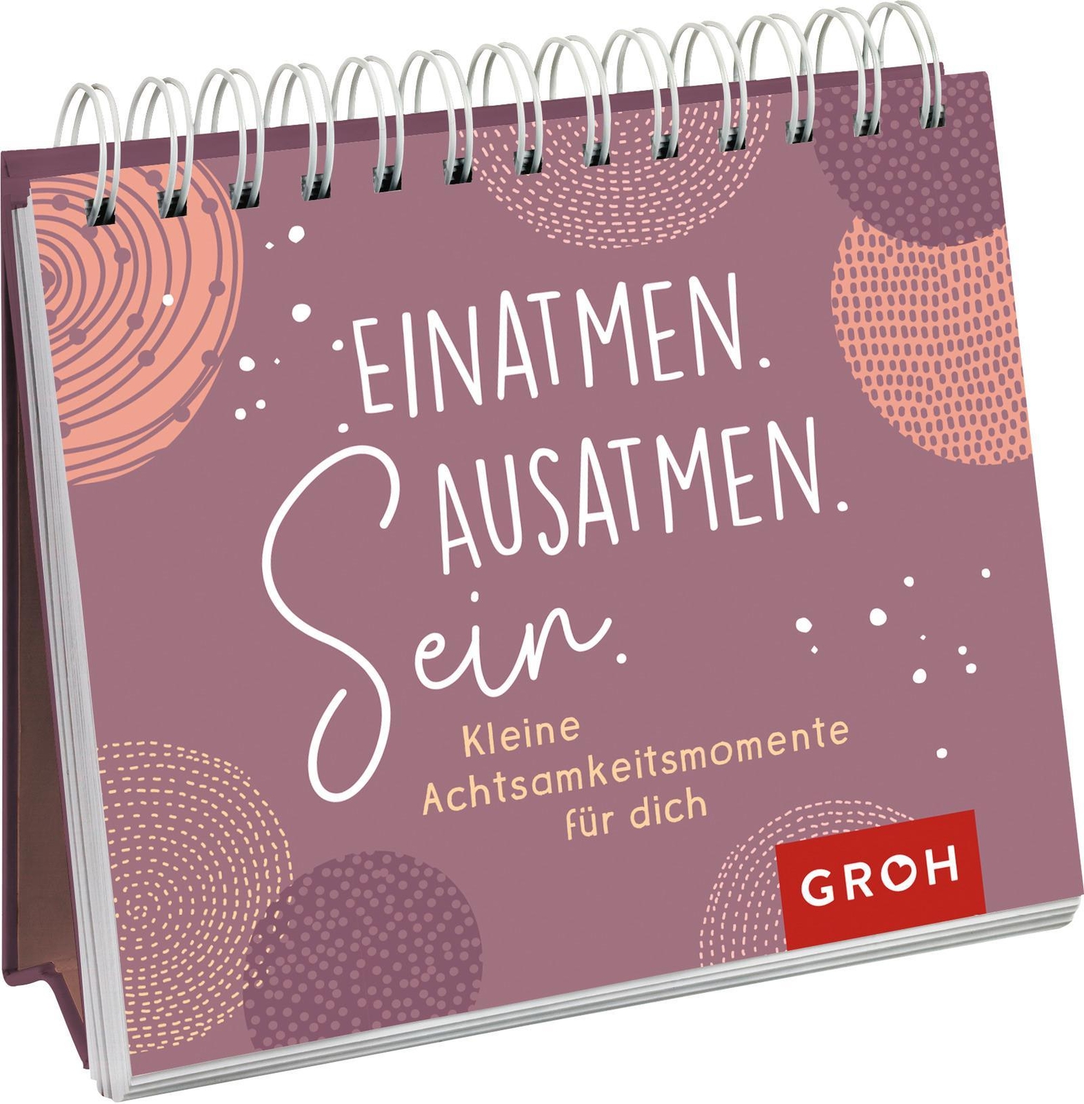 Einatmen. Ausatmen. Sein. - Kleine Achtsamkeitsmomente Für Dich Groh