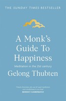 Monk''S Guide To Happiness | Meditation In The 21St Century | Gelong Thubten
