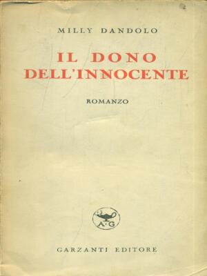 IL DONO DELL'INNOCENTE NARRATIVA ITALIANA MILLY DANDOLO GARZANTI 1939