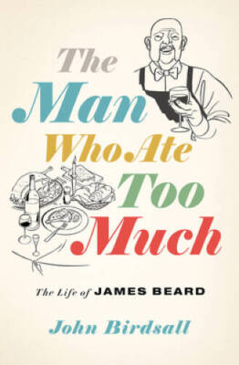 The Man Who Ate Too Much: The Life of James Beard - Hardcover - VERY GOOD