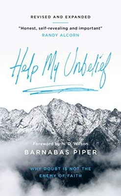 HELP MY UNBELIEF: WHY DOUBT IS NOT THE ENEMY OF FAITH By Barnabas Piper **NEW**