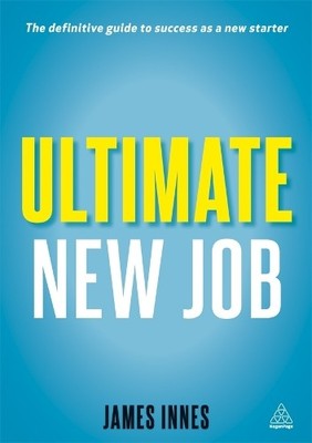 Ultimate New Job: The Definitive Guide To Surviving A by Innes, James 0749464097