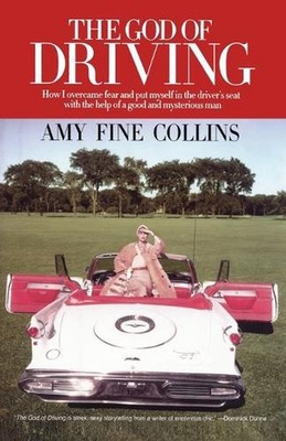 The God of Driving: How I Overcame Fear and Put Myself in the Driver's by Amy Fi