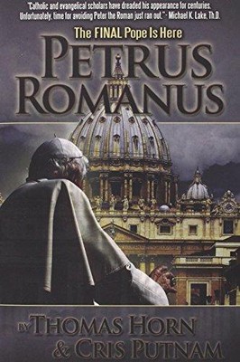 Petrus Romanus: Der letzte Papst ist da - Horn, Thomas R.
