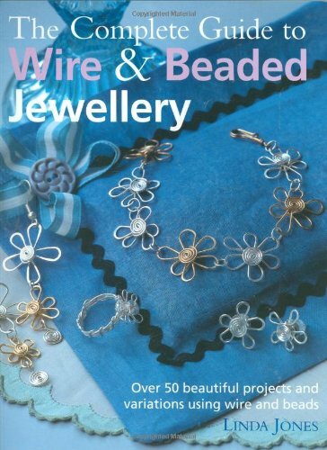 The Complete Guide to Wire and Beaded Jewellery: Ove... by Linda Jones Paperback