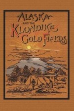 Alaska And The Klondike Gold Field