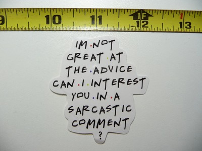 NOT GOOD ADVICE INTEREST COMMENT SMALL STICKER DECAL FUNNY SARCASM SAYING