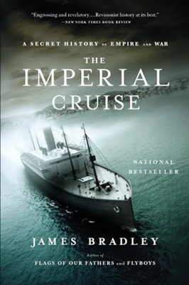 The Imperial Cruise: A Secret History of Empire and by Bradley, James 0316014001