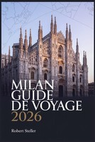 Milan Guide DE Voyage 2026: Incontournables TréSors CachéS Gastronomie