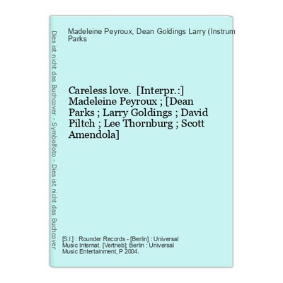 Careless love. [Interpr.:] Madeleine Peyroux ; [Dean Parks ; Larry Goldings ; Da