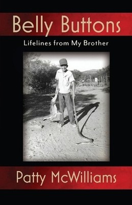 Belly Buttons: Lifelines from My Brother by Patty McWilliams Paperback Book