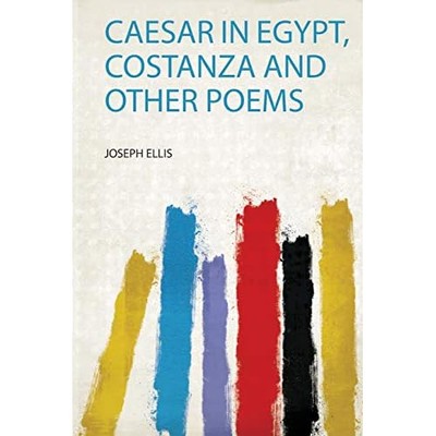Caesar in Egypt, Costanza and Other Poems -  NEW Joseph Ellis 2020