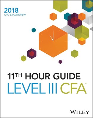 Wiley 11th Hour Guide for 2018 Level III CFA Exam
