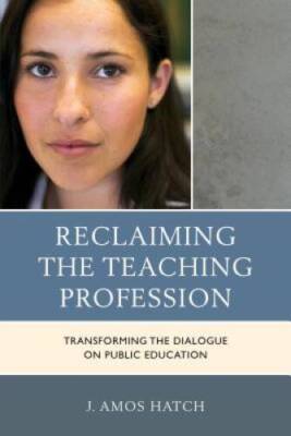 Reclaiming the Teaching Profession: Transforming the Dialogue on Public E - GOOD