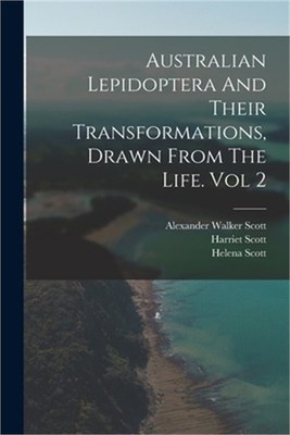 Australian Lepidoptera And Their Transformations, Drawn From The Life. Vol 2 (Pa