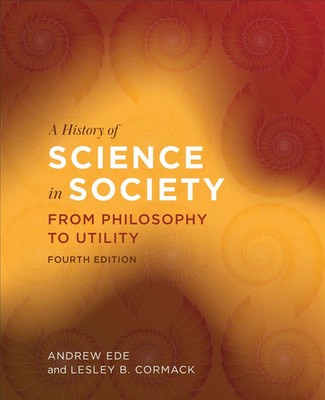 A History of Science in Society | From Philosophy to Utility, Fourth Edition