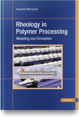 Rheology in Polymer Processing : Modeling and Simulation, Hardcover by Wilczy...