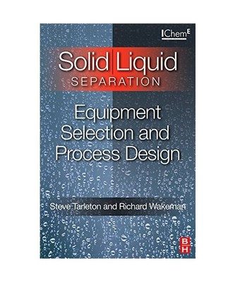 Solid/Liquid Separation: Equipment Selection and Process Design, Steve Tarleton,