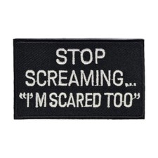 STOP SCREAMING "I'M SCARED TOO" Iron on Patch Black Label White 8�5�0.1cm(1.8g)