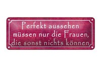 Blechschild Spruch 27X10Cm Perfekt Aussehehn Nur Frauen Die Deko Schild Tin Sign