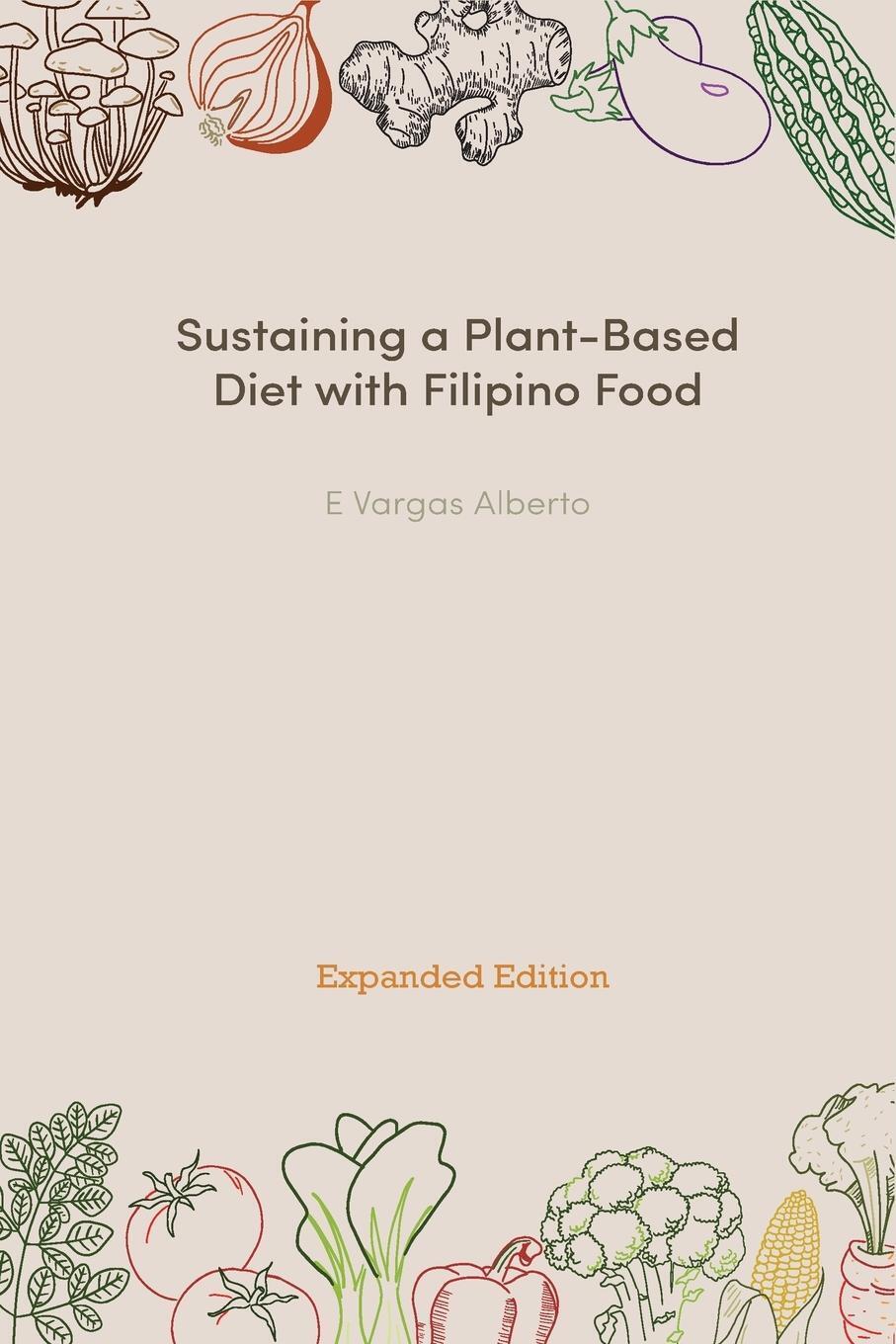 Sustaining A Plant-based Diet With Filipino Food | E. Vargas Alberto |