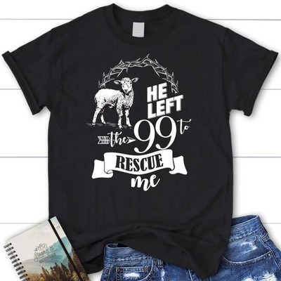  He Left The 99 To Rescue Me Blessed Black T-Shirt, Gift For Friends