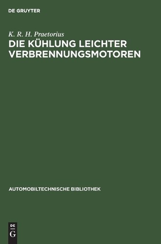 K R H Praetorius Die Kühlung leichter Verbrennungsmotoren (Hardback)