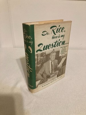 Dr. Rice, Here Is My Question: Bible Answers to 294 Important Questions in...