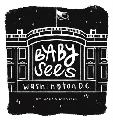 Baby Sees Washington DC by Janna Steagall 9798893961072