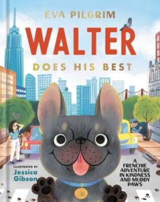 Walter Does His Best: A Frenchie Adventure in Kindness and Muddy Paws - GOOD