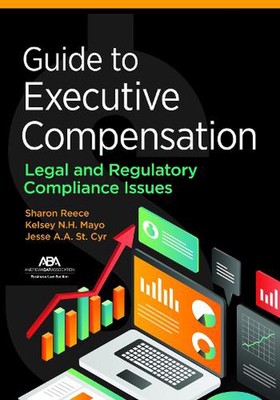 Guide to Executive Compensation: Legal and Regulatory Compliance Issues by Jesse