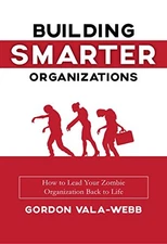 Building Smarter Organizations: How..., Vala-Webb, Gord