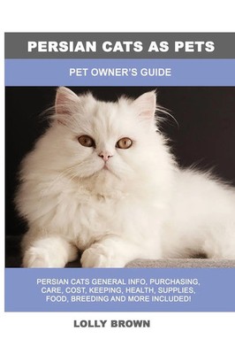 Persian Cats as Pets | Pet Owner's Guide | Lolly Brown | Taschenbuch | Englisch