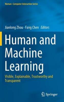 Human and Machine Learning: Visible, Explainable, Trustworthy and Transparent