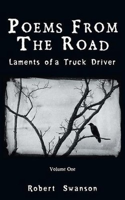 Poems from the Road: Laments of a Truck Driver by Robert Swanson (English) Paper