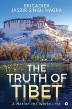 The Truth of Tibet: A Nation the World Lost by Brigadier Jasbir Singh Nagra
