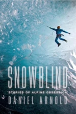 Snowblind: Stories of Alpine Obsession by Daniel Arnold (English) Paperback Book