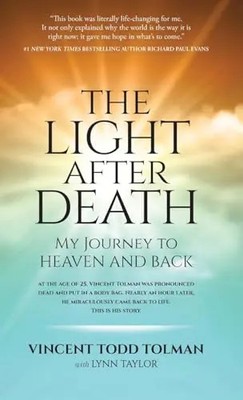 The Light After Death: My Journey to Heaven and Back by Tolman, Vincent   Hardco