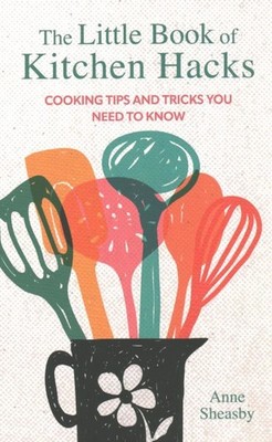Littl of Kitchen Hacks : Cooking Tips and Tricks You Need to Know, Hardcover ...
