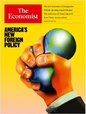 The Economist Weekly Magazine (US) Issue Mar 15-21, 2025/ AMERICA'S NEW FOREIGN