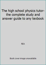 The high school physics tutor- the complete study and answer guide to any...