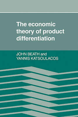 The Economic Theory of Product Differentiation Beath Katsoulacos Hardback