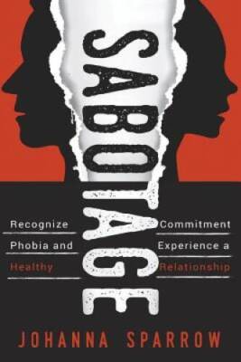Sabotage: How To Stop Killing Your Relationships Because of Commit - VERY GOOD