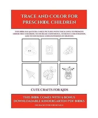 Cute Crafts for Kids [Trace and Color for preschool children]: This book has 50 