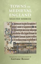 Gervase Rosser Towns in Medieval England (Hardback) Manchester Medieval Sources