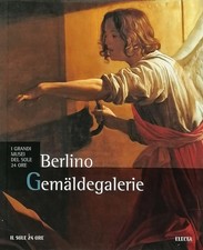 Gemaldegalerie Berlino I Grandi Musei del Sole 24 Ore 2005