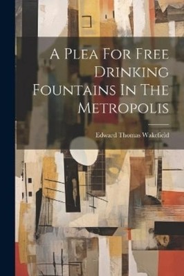 Edward Thomas Wake A Plea For Free Drinking Fountains In The Metro (Taschenbuch)